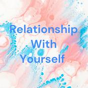 Podcast Relationship With Yourself