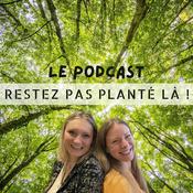 Podcast Restez pas planté là !