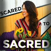 Podcast Scared to SACRED