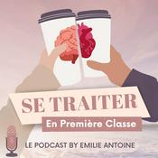 Podcast Se traiter en première classe By Emilie Antoine