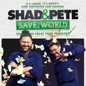 Podcast Shad and Pete Save The World!!