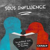 Podcast Sous Influence, le podcast de la série A Teacher