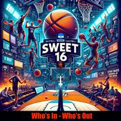 Podcast Sweet 16 - Who's in - Who's Out?