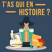 Podcast T'as qui en Histoire ?