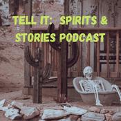 Podcast Tell It: Spirits & Stories