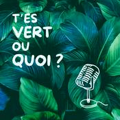 Podcast T'es vert ou quoi ?