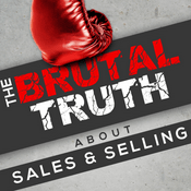 Podcast The Brutal Truth about Sales and Selling - We interview the world's best B2B Enterprise salespeople.