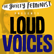 Podcast The Guilty Feminist presents Loud Voices