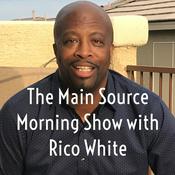 Podcast The Main Source Morning Show with Rico White