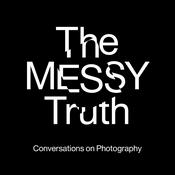 Podcast The Messy Truth - Conversations on Photography