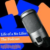 Podcast Life of a No Lifer