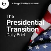 Podcast The Presidential Transition Daily Brief