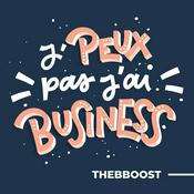 Podcast J'peux Pas J'ai Business par TheBBoost