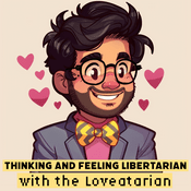 Podcast Thinking and Feeling Libertarian with the Loveatarian