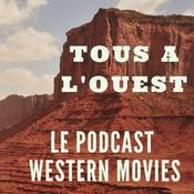 Podcast Tous à l'Ouest - Podcast Western Movies