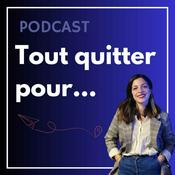 Podcast Tout quitter pour...