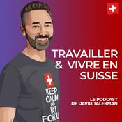 Podcast Travailler et vivre en Suisse - le podcast de David Talerman