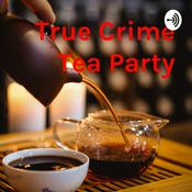 Podcast True Crime Tea Party