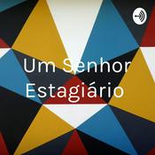 Podcast Um Senhor Estagiário