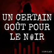 Podcast Un certain goût pour le noir by BePolar