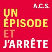 Podcast Un Épisode et J'arrête