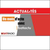 Podcast Un mois d'actu avec BATIACTU