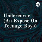 Podcast Undercover (An Expose On Teenage Boys)