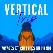 Podcast Vertical Trip : voyages et cultures du monde