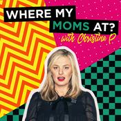 Podcast Where My Moms At? w/ Christina P.