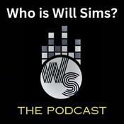 Podcast Who is Will Sims? The Podcast