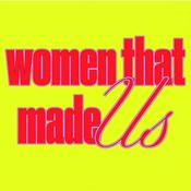 Podcast Women That Made Us