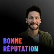 Podcast BONNE RÉPUTATION. Par Mathieu Bernard