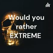 Podcast Would you rather EXTREME