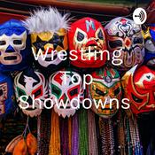 Podcast Wrestling Top Showdowns