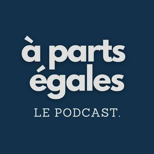 Écoutez A parts égales - le Podcast dans l'application