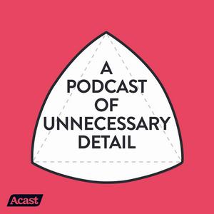 Écoutez A Podcast Of Unnecessary Detail dans l'application