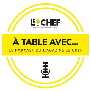 Écoutez A Table avec... Le podcast du magazine Le Chef dans l'application