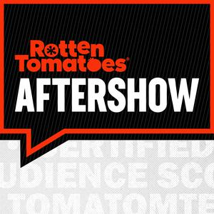 Écoutez Rotten Tomatoes Aftershow dans l'application