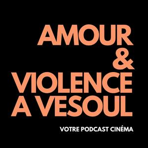 Écoutez Amour et Violence à Vesoul dans l'application