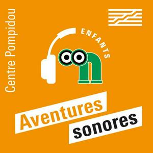 Écoutez Aventures sonores au Centre Pompidou dans l'application