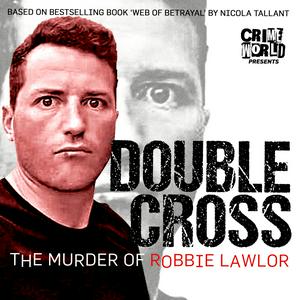 Écoutez Crime World Presents: Double Cross – The Murder of Robbie Lawlor dans l'application