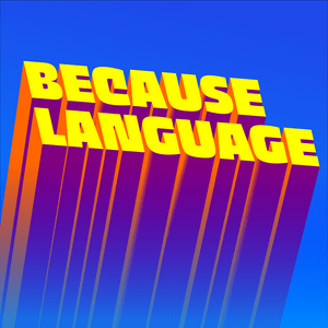 Écoutez Because Language - a podcast about linguistics, the science of language. dans l'application