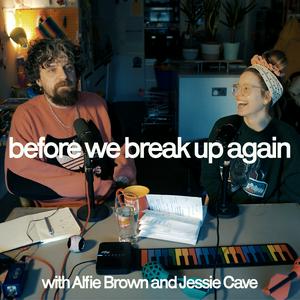 Écoutez before we break up again. with Alfie Brown and Jessie Cave dans l'application