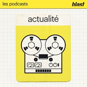 Écoutez Blast - L’actualité dans l'application