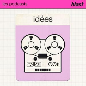 Écoutez Blast - Les idées dans l'application