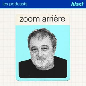 Écoutez Blast - Zoom arrière avec Denis Robert dans l'application