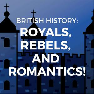 Écoutez British History: Royals, Rebels, and Romantics dans l'application