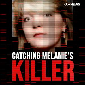 Écoutez Catching Melanie's Killer - A True Crime Podcast by ITV News dans l'application