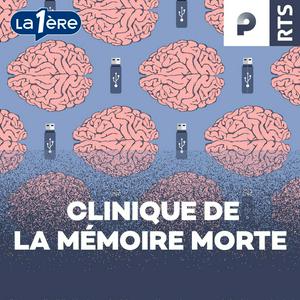 Écoutez Clinique de la Mémoire Morte ‐ RTS dans l'application