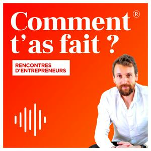 Écoutez Comment t'as fait ? Les rencontres d'entrepreneurs. dans l'application